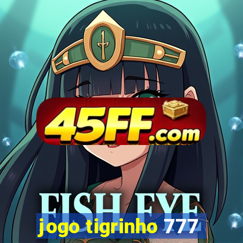 jogo tigrinho 777